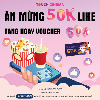 Chào mừng Fanpage Touch Cinema đạt 50,000 lượt thích